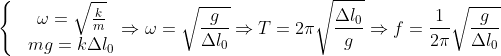 \left\{ \begin{matrix} & \omega =\sqrt{\frac{k}{m}} \\ & mg=k\Delta {{l}_{0}} \\ \end{align} \right.\Rightarrow \omega =\sqrt{\frac{g}{\Delta {{l}_{0}}}}\Rightarrow T=2\pi \sqrt{\frac{\Delta {{l}_{0}}}{g}}\Rightarrow f=\frac{1}{2\pi }\sqrt{\frac{g}{\Delta {{l}_{0}}}}
