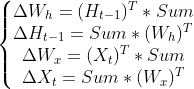 \left\{\begin{matrix} \Delta W_h = (H_{t-1})^T*Sum \\ \Delta H_{t-1}= Sum*(W_h)^T \\ \Delta W_x = (X_t)^T*Sum \\ \Delta X_t = Sum *(W_{x})^T \end{matrix}\right.