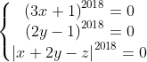 \left\{\begin{matrix} \left ( 3x+1 \right )^{2018}=0 & & \\ \left ( 2y-1 \right )^{2018}=0& & \\ \left | x+2y-z \right |^{2018}=0 & & \end{matrix}\right.