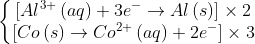 AI3(aq)3e Al (s)] x 2 ICo (s) Co2 (aq)2e] x 3