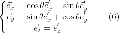 \left\{\begin{matrix} \vec{e}_{x}=\cos \theta\vec{e}_{x}^{'}-\sin \theta \vec{e}_{y}^{'} \\ \vec{e}_{y}=\sin \theta \vec{e}_{x}^{'}+\cos \theta \vec{e}_{y}^{'} \\ \vec{e}_{z}=\vec{e}_{z}^{'}\\ \end{matrix}\right.\, \, \, \, \, \, \, \, \, \, \, \, (6)