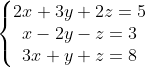 \left\{\begin{matrix} 2x+3y+2z=5\\ x-2y-z=3 \\ 3x+y+z=8 \end{matrix}\right.