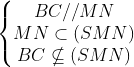 \left\{\begin{matrix} BC // MN& \\ MN \subset (SMN)\\ BC\nsubseteq (SMN)\\ \end{matrix}\right.