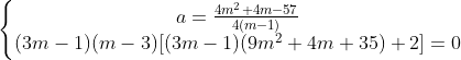 \left\{\begin{matrix} a=\frac{4m^{2}+4m-57}{4(m-1)}\\ (3m-1)(m-3)[(3m-1)(9m^{2}+4m+35)+2]=0 \end{matrix}\right.