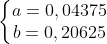 \left\{\begin{matrix} a=0,04375 & & \\ b=0,20625 & & \end{matrix}\right.