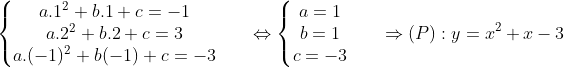 \left\{\begin{matrix} a.1^{2}+b.1+c=-1 & & \\ a.2^{2}+b.2+c=3 & & \\ a.(-1)^{2}+b(-1)+c=-3& & \end{matrix}\right.\Leftrightarrow \left\{\begin{matrix} a=1 & & \\ b=1 & & \\ c=-3 & & \end{matrix}\right.\Rightarrow (P):y=x^{2}+x-3