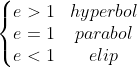 \left\{\begin{matrix} e>1 & hyperbol \\ e=1 & parabol \\ e<1 & elip \end{matrix}\right.