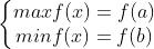\left\{\begin{matrix} maxf(x) =f(a)& \\ minf(x)=f(b)\end{matrix}\right.
