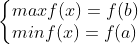\left\{\begin{matrix} maxf(x) =f(b)& \\ minf(x)=f(a)\end{matrix}\right.