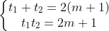 \left\{\begin{matrix} t_1+t_2=2(m+1)\\ t_1t_2=2m+1 \end{matrix}\right.