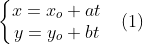 \left\{\begin{matrix} x= x_{o}+at & \\ y=y_{o}+bt & \end{matrix}\right.(1)