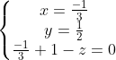 \left\{\begin{matrix} x=\frac{-1}{3} & & \\ y=\frac{1}{2}& & \\ \frac{-1}{3}+1-z=0 & & \end{matrix}\right.