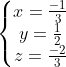 \left\{\begin{matrix} x=\frac{-1}{3} & & \\ y=\frac{1}{2}& & \\ z=\frac{-2}{3} & & \end{matrix}\right.