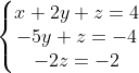 \left\{\begin{matrix} x+2y+z=4\\ -5y+z=-4 \\ -2z=-2 \end{matrix}\right.