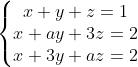 \left\{\begin{matrix} x+y+z=1\\ x+ay+3z=2\\ x+3y+az=2 \end{matrix}\right.