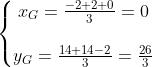 \left\{\begin{matrix} x_{G}=\frac{-2+2+0}{3}=0\\ \\ y_{G}=\frac{14+14-2}{3}=\frac{26}{3} \end{matrix}\right.