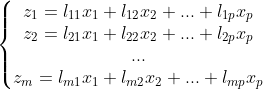 \left\{\begin{matrix} z_{1}=l_{11} x_{1}+l_{12}x_{2}+...+l_{1p} x_{p}& & & \\ z_{2}=l_{21} x_{1}+l_{22}x_{2}+...+l_{2p} x_{p}& & & \\ ...& & & \\ z_{m}=l_{m1} x_{1}+l_{m2}x_{2}+...+l_{mp} x_{p}& & & \end{matrix}\right.