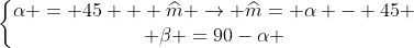 left{egin{matrix}alpha = 45 + widehat{m} 
ightarrow widehat{m}= alpha - 45 \ eta =90-alpha end{matrix}
ight.