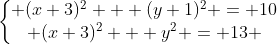 left{egin{matrix} (x+3)^{2} + (y+1)^{2} = 10\ (x+3)^{2} + y^{2} = 13 end{matrix}
ight.