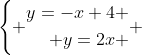 left{egin{matrix} egin{aligned}y=-x+4 \ y=2x end{aligned} end{matrix}
ight.