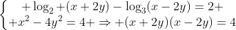 left{egin{matrix} log_2 (x+2y)-log_3(x-2y)=2 \ x^2-4y^2=4 Rightarrow (x+2y)(x-2y)=4end{matrix}ight.