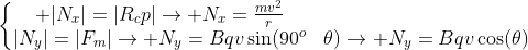 left{egin{matrix} |N_x|=|R_cp|ightarrow N_x=frac{mv^2}{r}\|N_y|=|F_m|ightarrow N_y=Bqvsin(90^o+	heta)ightarrow N_y=Bqvcos(	heta)end{matrix}ight.