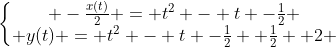 left{egin{matrix} -frac{x(t)}{2} = t^2 - t -frac{1}{2} \ y(t) = t^2 - t -frac{1}{2} +frac{1}{2} +2 end{matrix}
ight.