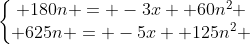 left{egin{matrix} 180n = -3x +60n^2 \ 625n = -5x +125n^2 end{matrix}
ight.