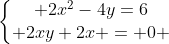 left{egin{matrix} 2x^2-4y=6\ 2xy+2x = 0 end{matrix}ight.