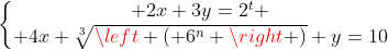 left{egin{matrix} 2x+3y=2^{t} \ 4x+sqrt[3]{left ( 6^{n} 
ight )} y=10end{matrix}
ight.