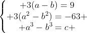 left{egin{matrix} 3(a-b)=9\ 3(a^2-b^2)=-63 \ a^3-b^3=c end{matrix}ight.
