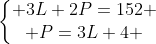 left{begin{matrix} 3L+2P=152 \ P=3L+4 end{matrix}right.