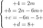 left{egin{matrix} 4=2m\ b=2n-6m \ c=-6n-5 \ d=8 end{matrix}
ight.