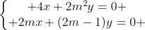 left{egin{matrix} 4x+2m^2y=0 \ 2mx+(2m-1)y=0 end{matrix}
ight.