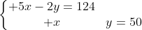 left{egin{matrix} 5x-2y=124\ x+y=50end{matrix}
ight.