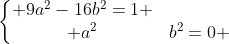 left{egin{matrix} 9a^2-16b^2=1 \ a^2+b^2=0 end{matrix}ight.