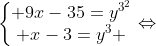 left{egin{matrix} 9x-35=y^{3^{2}}\ x-3=y^{3} end{matrix}
ight.Leftrightarrow