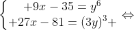 left{egin{matrix} 9x-35=y^{6}\ 27x-81=(3y)^{3} end{matrix}
ight.Leftrightarrow