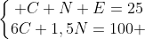 left{egin{matrix} C+N+E=25\6C+1,5N=100 end{matrix}
ight.