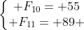 left{egin{matrix} F_{10}= 55\ F_{11}= 89 end{matrix}
ight.