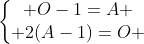 left{egin{matrix} O-1=A \ 2(A-1)=O end{matrix}ight.