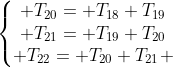 left{egin{matrix} T_{20}= T_{18}+T_{19}\ T_{21}= T_{19}+T_{20}\ T_{22}= T_{20}+T_{21} end{matrix}ight.