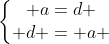 left{egin{matrix} a=d \ d = a end{matrix}ight.