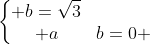 left{egin{matrix} b=sqrt{3}\ a+b=0 end{matrix}ight.