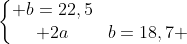 left{egin{matrix} b=22,5\ 2a+b=18,7 end{matrix}
ight.