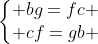 left{egin{matrix} bg=fc \ cf=gb end{matrix}ight.