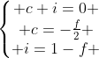 left{egin{matrix} c+i=0 \ c=-frac{f}{2} \ i=1-f end{matrix}ight.