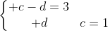 left{egin{matrix} c-d=3\ d+c=1end{matrix}ight.