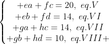 left{egin{matrix} ea+fc=20,,,eq.V\ eb+fd=14,,,eq.VI\ ga+hc=14,,,eq.VII\ gb+hd=10,,,eq.VIII end{matrix}ight.