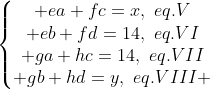 left{egin{matrix} ea+fc=x,,,eq.V\ eb+fd=14,,,eq.VI\ ga+hc=14,,,eq.VII\ gb+hd=y,,,eq.VIII end{matrix}ight.